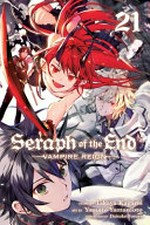 Seraph of the end. 21 / Vampire reign. story by Takaya Kagami ; art by Yamato Yamamoto ; storyboards by Daisuke Furuya ; translation, Adrienne Beck ; touch-up art and lettering, Sabrina Heep.