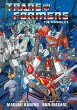 Transformers, the manga. story by Masumi Kaneda ; art by Ban Magami ; translation, Abby Lehrke ; lettering & retouch, Brandon Bovia. 03 /