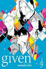 Given. Volume 4 / story and art by Natsuki Kizu ; translation: Sheldon Drzka ; touch-up art and lettering, Eric Erbes.