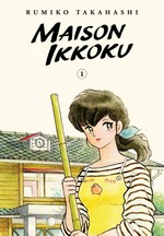 Maison Ikkoku. Rumiko Takahashi ; translation, Matt Treyvaud ; touch-up art & lettering, Inori Fukuka Trant. 1 /