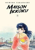 Maison Ikkoku. Rumiko Takahashi ; translation, Matt Treyvaud ; touch-up art & lettering, Inori Fukuda Trant. 5 /