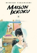 Maison Ikkoku. Rumiko Takahashi ; translation, Matt Treyvaud ; touch-up art & lettering, Inori Fukuda Trant. 8 /