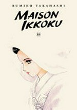 Maison Ikkoku. Rumiko Takahashi ; translation, Matt Treyvaud ; touch-up art & lettering, Inori Fukuda Trant. 10 /
