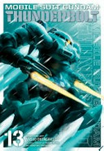 Mobile suit Gundam Thunderbolt. story and art, Yasuo Ohtagaki ; original concept by Hajime Yatate and Yoshiyuki Tomino ; translation, Joe Yamazaki ; English adaptation, Stan! ; touch-up art & lettering, Evan Waldinger. 13 /