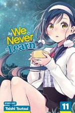 We never learn. story and art, Taishi Tsutsui ; translation, Camellia Nieh ; Shonen Jump series lettering, Snir Aharon ; graphic novel touch-up art & lettering, Erika Teriquez. 11 /