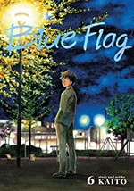 Blue flag. story and art by Kaito ; translation, Adrienne Beck ; lettering, Annaliese "Ace" Christman. 6 /