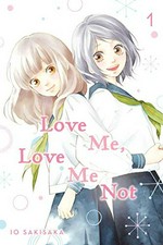 Love me, love me not. story and art, Io Sakisaka ; adaptation, Nancy Thistlethwaite ; translation, JN Productions ; touch-up art & lettering, Sara Linsley. 1 /