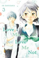 Love me, love me not. story and art by Io Sakisaka ; adaptation, Nancy Thistlethwaite ; translation, JN Productions ; touch-up art and lettering, Sara Linsley. 3 /