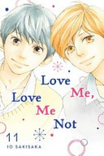 Love me, love me not. story and art by Io Sakisaka ; adaptation Nancy Thistlethwaite ; translation, JN Productions ; touch-up art & lettering, Sara Linsley. 11 /
