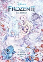 Frozen II : the manga / adapted by Arina Tanemura ; manga translation, Yuki Murashige ; lettering, Erika Terriquez.