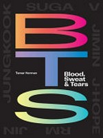 BTS : blood, sweat & tears / Tamar Herman.