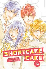 Shortcake cake. story and art by suu Morishita ; translation, Emi Louie-Nishikawa ; touch-up art + lettering, Inori Fukuda Trant. 12 /