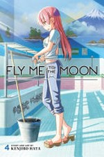 Fly me to the moon. story and art by Kenjiro Hata ; translation, John Werry ; touch-up art & lettering, Evan Waldinger. Volume 4 /