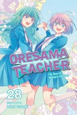 Oresama teacher. story & art by Izumi Tsubaki ; English translation & adaptation, JN Productions ; touch-up art & lettering, Eric Erbes. Vol. 28 /