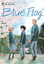 Blue flag. story and art by Kaito ; translation, Adrienne Beck ; lettering, Annaliese "Ace" Christman. 8 /