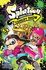 Splatoon squid kids comedy show. story and art by Hideki Goto ; translation, Tetsuichiro Miyaki ; English adaptation, Bryant Turnage ; lettering, John Hunt. 5 /
