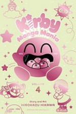 Kirby manga mania. story and art, Hirokazu Hikawa ; translation, Amanda Haley ; English adaptation, Jennifer LeBlanc ; touch-up art and lettering, E.K. Weaver, Jeannie Lee. Volume 4 /