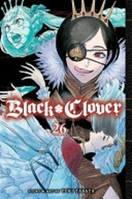 Black clover. story and art by Yūki Tabata ; translation, Taylor Engel, HC Language Solutions, Inc. ; touch-up art & lettering, Annaliese "Ace" Christman. 26, Black oath /
