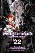 Seraph of the end. story by Takaya Kagami ; art by Yamato Yamamoto ; storyboards by Daisuke Furuya ; translation, Adrienne Beck ; touch-up art & lettering, Sabrina Heep. 22 / Vampire reign.