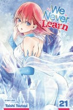 We never learn. story and art, Taishi Tsutsui ; translation, Camellia Nieh ; Shonen Jump series lettering, Snir Aharon ; graphic novel touch-up art & lettering, Erika Terriquez. 21 /