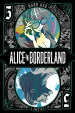 Alice in Borderland. story and art by Haro Aso ; English translation & adaptation, John Werry ; touch-up art & lettering, Joanna Estep. 5 /