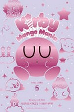 Kirby manga mania. story and art, Hirokazu Hikawa ; translation, Amanda Haley ; English adaptation, Jennifer LeBlanc ; touch-up art and lettering, E.K. Weaver, Jeannie Lee. Volume 5 /