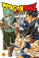 Dragon Ball super. story by Akira Toriyama ; art by Toyotarou ; translation, Caleb Cook ; lettering, Brandon Bovia. 16, The universe's greatest warrior /