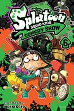 Splatoon squid kids comedy show. story and art by Hideki Goto ; translation, Tetsuichiro Miyaki ; English adaptation, Bryant Turnage ; lettering, John Hunt. 6 /