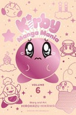 Kirby manga mania. story and art, Hirokazu Hikawa ; translation, Amanda Haley ; touch-up art and lettering, E.K. Weaver. Volume 6 /