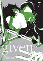 Given. story and art by Natsuki Kizu ; translation, Sheldon Drzka ; touch-up art and lettering, Sabrina Heep. Volume 7 /