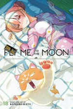 Fly me to the moon. story and art by Kenjiro Hata ; translation, John Werry ; touch-up art & lettering, Evan Waldinger. Volume 18 /
