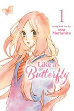 Like a butterfly. story and art by suu Morishita. 1 /