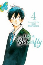 Like a butterfly. story and art by suu Morishita. 4 /
