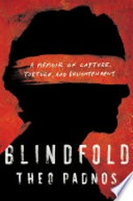 Blindfold : a memoir of capture, torture, and enlightenment / Theo Padnos.