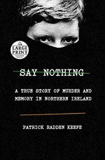 Say nothing : a true story of murder and memory in Northern Ireland / Patrick Radden Keefe.