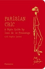 Parisian chic : a style guide / by Ines de la Fressange with Sophie Gachet ; illustrations by Ines de la Fressange ; photographs of Nine d'Urso by Benoît Peverelli ; [translated from the French by Louise Rogers Lalaurie]