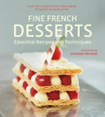 Fine French desserts : essential techniques and recipes / Vincent Boue, Hubert Delorme, Didier Stephan ; photographs by Clay McLachlan ; [translated from the French by Carmella Moreau].