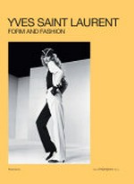 Yves Saint Laurent : form and fashion / editorial direction by Elsa Janssen ; [authors, Cécile Bargues, Serena Bucalo-Mussely, Julien Fronsacq] ; [Barbara Mellor, translation from the French].