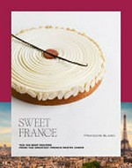 Sweet France / Francois Blanc ; photographs, Laurent Dupont, Pierre Monetta ; [translation, Cillero & de Motta].