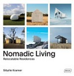 Nomadic living : relocatable residences / Sibylle Kramer.