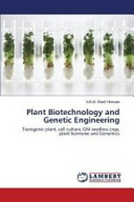 Plant biotechnology and genetic engineering : transgenic plant, cell culture, GM seedless crop, plant hormone and Genomics / A. B. M. Sharif Hossain.