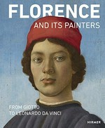 Florence and its painters : from Giotto to Leonardo da Vinci / edited by Andreas Schumacher ; with contributions by Matteo Burioni [and 13 others].