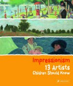 Impressionism : 13 artists children should know / Florian Heine.