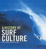 A history of surf culture / Drew Kampion, Bruce Brown.