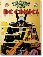 The golden age of DC Comics: 1935-1956 / by Paul Levitz ; art direction by Josh Baker.
