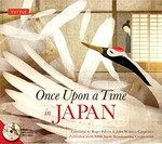 Once upon a time in Japan / translated by Roger Pulvers & Juliet Winters Carpenter ; illustrated by Manami Yamada, Tomonori Taniguchi, Nao Takabatake & Takumi Nishio.