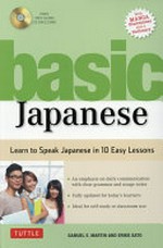 Basic Japanese : learn to speak everyday Japanese in 10 carefully structured lessons / Samuel E. Martin & Eriko Sato.