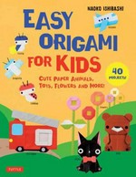 Easy origami for kids / Naoko Ishibashi.