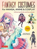 Fantasy costumes : from Manga, Anime & Cosplay : a drawing guide and sourcebook / Junka Morozumi & Tomomi Mizuna.