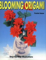 Blooming origami / Fumio Inoue ; [translator: Yoko Ishiguro ; photographer: Yasuaki Okada].